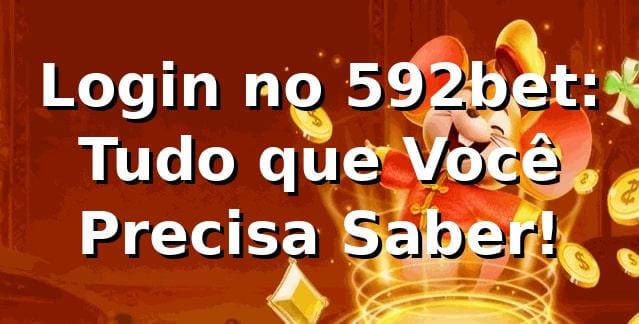Login no 592bet: Tudo que Você Precisa Saber! 🎲